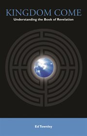 Kingdom come: understanding the Book of Revelation cover image cdn