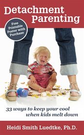 Detachment parenting. 33 Ways to Keep Your Cool When Kids Melt Down cover image cdn