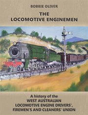 The locomotive enginemen: a history of the West Australian Locomotive Engine Drivers', Firemen's and Cleaners' Union cover image cdn