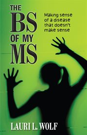 The BS of my MS: making sense of a disease that doesn't make sense cover image cdn