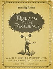 Building your resiliency. A Guide to Bouncing Back from Life's Challenges and Taking on the World cover image cdn