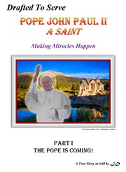 Pope john paul ii. A Saint Making Miracles Happen A True Story (The Pope Is Coming!) cover image cdn