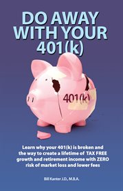 Do away with your 401(k). Learn Why Your 401(K) is Broken and the Tax Free Market Risk Free Solution cover image cdn