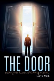 The door. Entering Into Heaven While Living On Earth cover image cdn