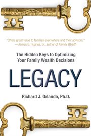 Legacy: the hiddens keys to optimizing your family wealth decisions cover image cdn