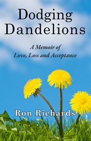 Dodging dandelions: a memoir of love, loss, and acceptance cover image cdn