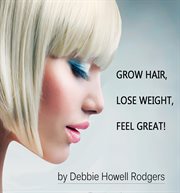 Grow hair, lose weight, feel great! cover image cdn