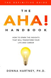 The AHA! handbook: how to spark the insights that will transform your life and career cover image cdn