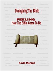Dialoguing the bible. FEELING How the Bible Came To Be cover image cdn