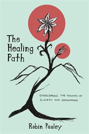 The healing path. Overcoming the Wounds of Orphanhood and Slavery cover image cdn