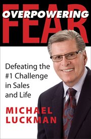 Overpowering fear. Defeating the #1 Challenge in Sales and Life cover image cdn