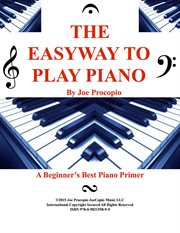 The easyway to play piano. A Beginner's Best Piano Primer cover image cdn