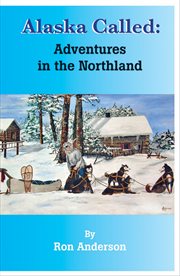 Alaska called. Adventures in the Northland cover image cdn