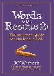 Words to the rescue 2: the setntiment guide for the tongue tied. 1000 More Things To Write On The Card When You Don't Have A Clue cover image cdn