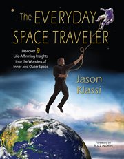 The everyday space traveler: discover 9 life-affirming insights into the wonders of inner and outer space cover image cdn