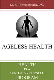 Ageless health. Health is a Do-It-To-Yourself Program cover image cdn