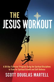 The jesus workout. A 30-Day 'Exercise' Program Using the Spiritual Disciplines cover image cdn