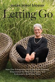 Letting go: how one entrepreneur energized her business, empowered the next generation, and embraced a bold new vision cover image cdn