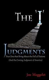 The 'I' judgments: four sins that bring about the fall of nations (and the coming judgment of America) cover image cdn