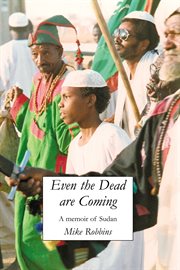Even the dead are coming. A Memoir of Sudan cover image cdn