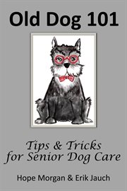 Old dog 101. Tips & Tricks for Senior Dog Care cover image cdn
