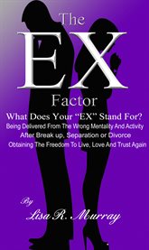 The "ex" factor. What Does Your "EX" Stand For? Being Delivered From the Wrong Mentality And Activity cover image cdn