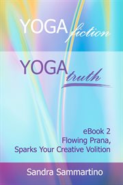 Yoga fiction: yoga truth. Flowing Prana, Sparks Your Creative Volition cover image cdn
