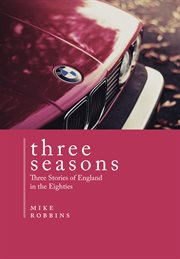 Three seasons. Three Stories of England in the Eighties cover image cdn
