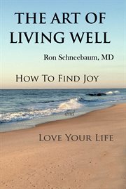 The art of living well. How to Find Joy and Love Your Life cover image cdn