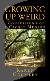 Growing up weird: confessions of a closet medium cover image cdn