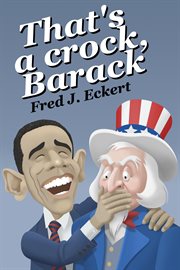That's a crock, Barack: President Obama's record of saying things that are untrue, duplicitous, arrogant and delusional, or Barack Obama's lies, and Why Obama should not be re-elected cover image cdn
