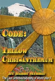 Code: yellow chrysanthemum. A World War II Espionage Adventure Novel cover image cdn