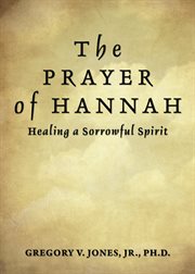 The prayer of hannah. Healing a Sorrowful Spirit cover image cdn
