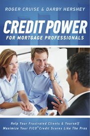 Credit power for mortgage professionals. Help Your Frustrated Clients & Yourself - Maximize Your FICO Scores Like the Pros cover image cdn