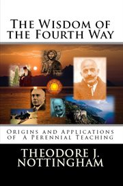 The wisdom of the fourth way. Origins and Applications of A Perennial Teaching cover image cdn