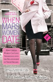 When Mars women date: how career women can love themselves into the relationship of their dreams cover image cdn