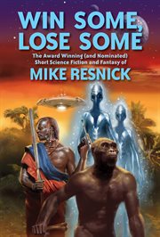 Win some, lose some: the Hugo award winning (and nominated) short science fiction and fantasy of Mike Resnick cover image cdn
