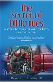 The secret of difficulties. Four Steps to Turn Tragedies into Opportunities cover image cdn