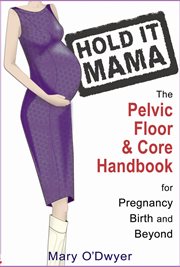Hold it mama: the pelvic floor & core handbook for pregnancy, birth & beyond cover image cdn