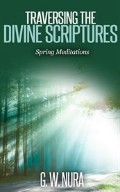 Traversing the divine scriptures. Spring Meditations cover image cdn