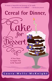 Cereal for dinner, cake for dessert: a true story to inspire you to be yourself cover image cdn