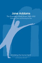 Jane addams. The Founding of the Hull House 1889-1920 cover image cdn