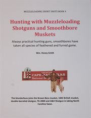 Hunting with muzzleloading shotguns and smoothbore muskets. Smoothbores Let You Hunt Small Game, Big Game and Fowl with the Same Gun cover image cdn