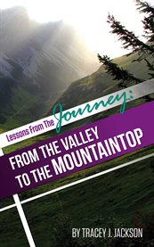 Lessons from the journey. From The Valley To The Mountaintop cover image cdn