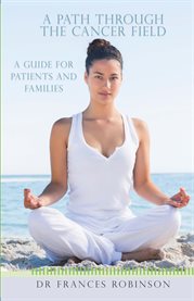 A Path Through the Cancer Fields: a Guide for Patients and Families cover image cdn