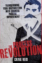 The process revolution: transforming your organisation with business process improvement cover image cdn