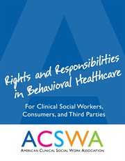 Rights and responsibilities in behavioral healthcare. For Clinical Social Workers, Consumers, and Third Parties cover image cdn