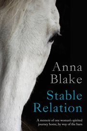 Stable Relation: A Memoir of One Woman's Spirited Journey Home, by Way of the Barn. cover image cdn