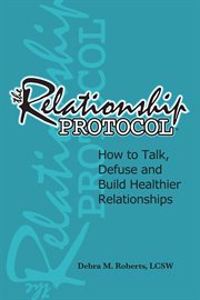The relationship protocol. How to Talk, Defuse and Build Healthier Relationships cover image cdn