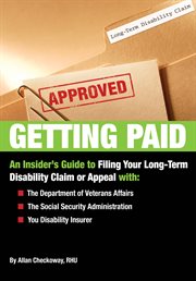 Getting paid: an insider's guide to filing your long-term disability claim or appeal with the Department of Veterans Affairs, the Social Security Administration, your disability insurer cover image cdn